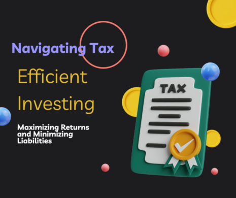 Navigating Tax-Efficient Investing: Maximizing Returns and Minimizing Liabilities