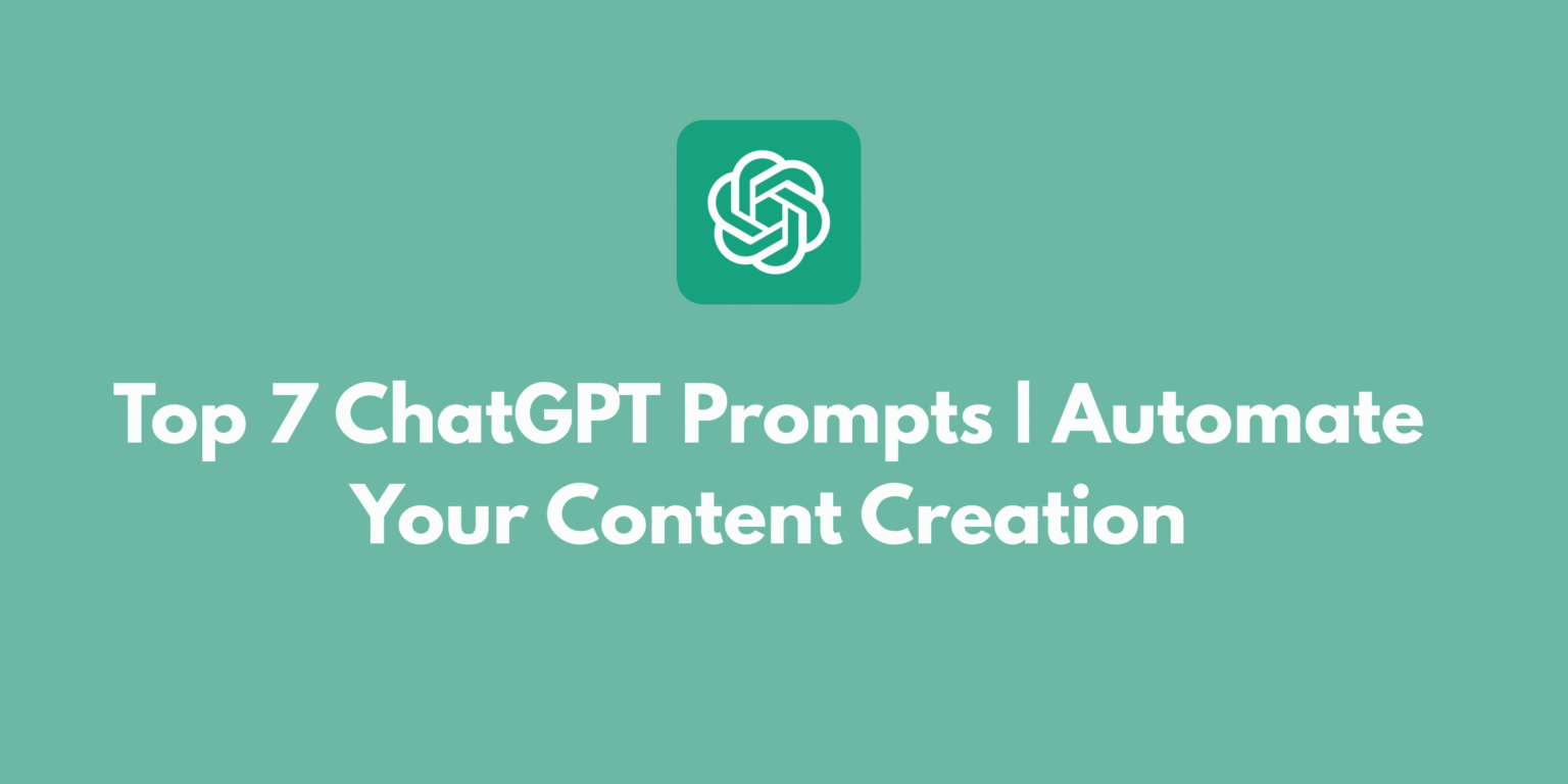 Top 7 ChatGPT Prompts | Automate Your Content Creation