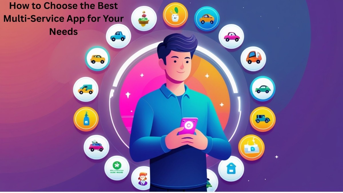 How to Choose the Best Multi-Service App for Your Needs