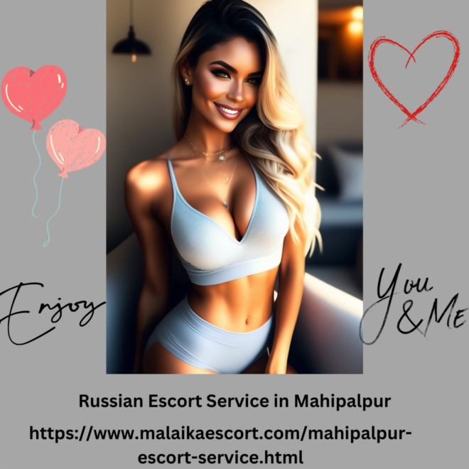 Russian Escort Service in Mahipalpur
