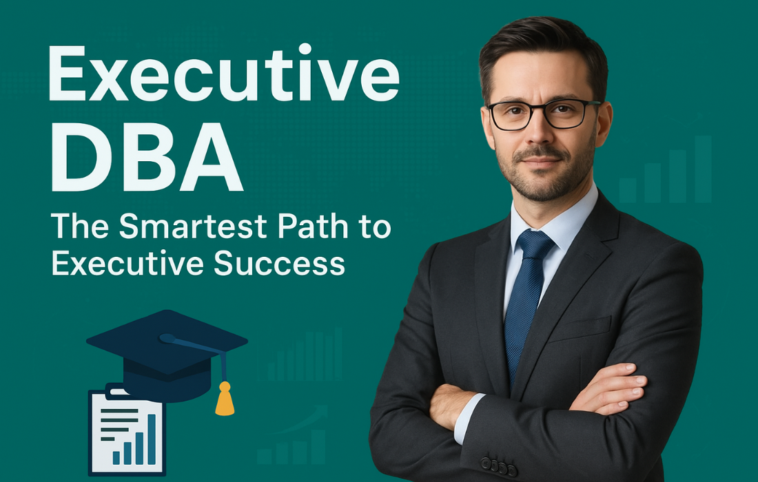 Executive DBA 2025 : 7 Powerful Reasons to Enroll Today