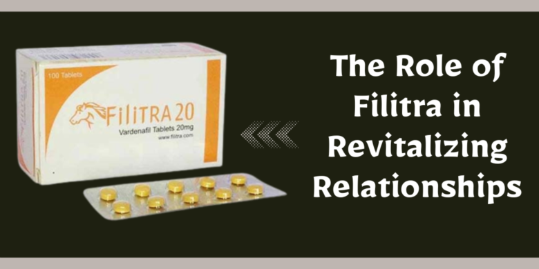 The Role of Filitra in Revitalizing Relationships