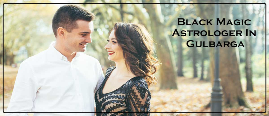 Black Magic Astrologer In Gulbarga | Black Magic Specialist In Gulbarga