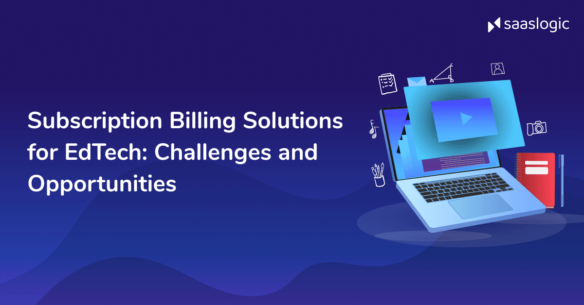EdTech Subscription Billing Challenges and Solutions