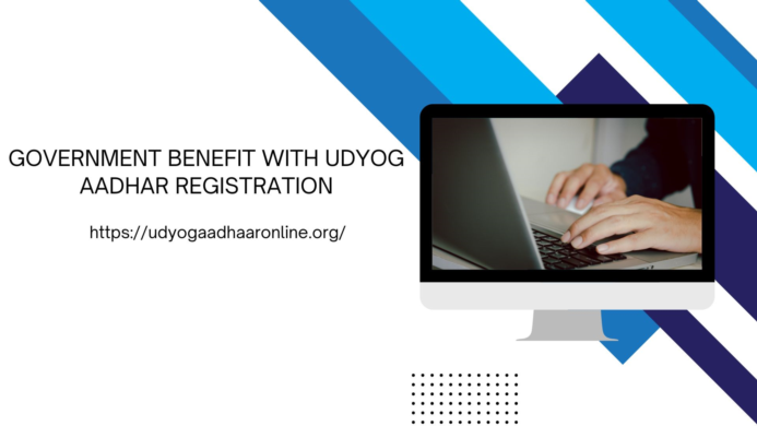 GOVERNMENT BENEFIT WITH UDYOG  AADHAR REGISTRATION