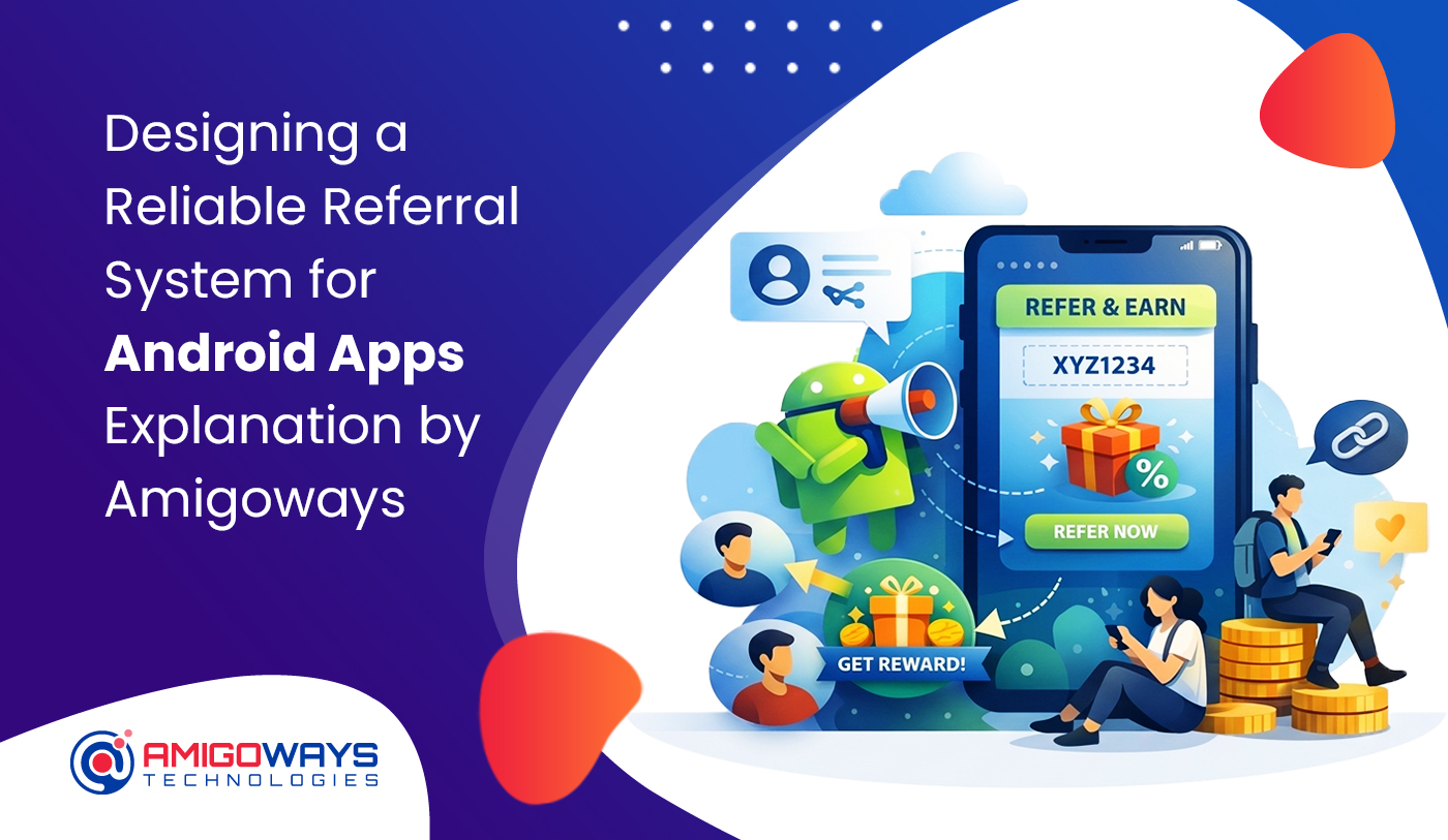 Designing Reliable Referral System Android Apps - Amigoways