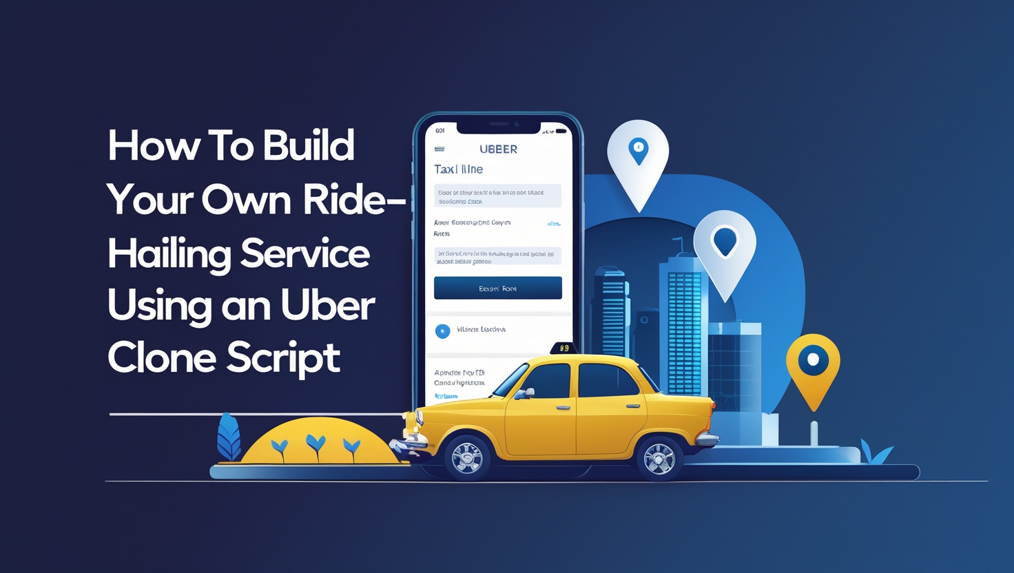 Your Own Ride-Hailing Service Using an Uber Clone Script