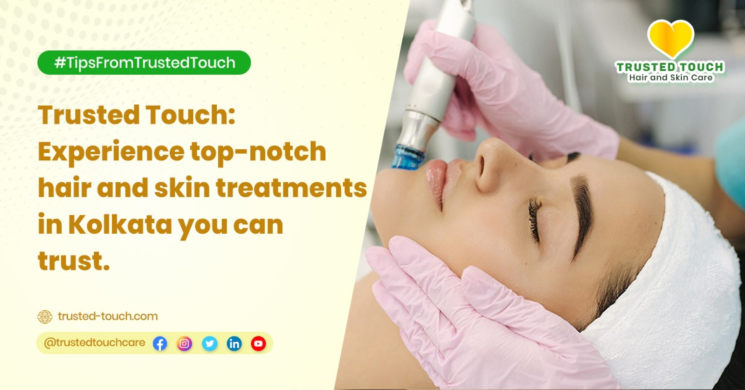 Trusted Touch: Experience top-notch hair and skin treatments in Kolkata you can trust.