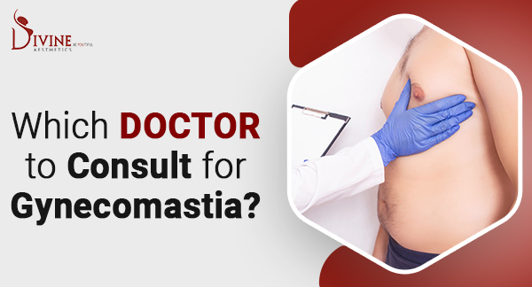 Which Doctor To Consult For Gynecomastia In India?