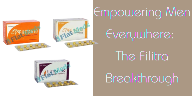 Empowering Men Everywhere: The Filitra Breakthrough