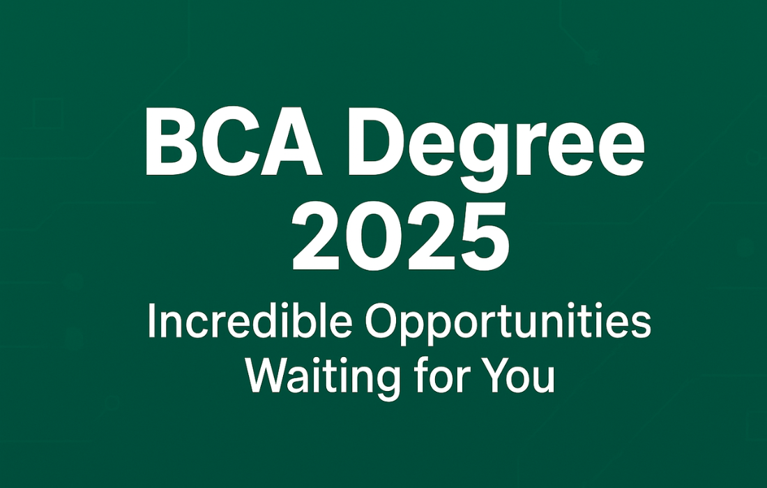 BCA Degree 2025: Incredible Opportunities Waiting for You