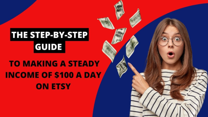 The Step-by-Step Guide to Making a Steady Income of $100 a Day on Etsy