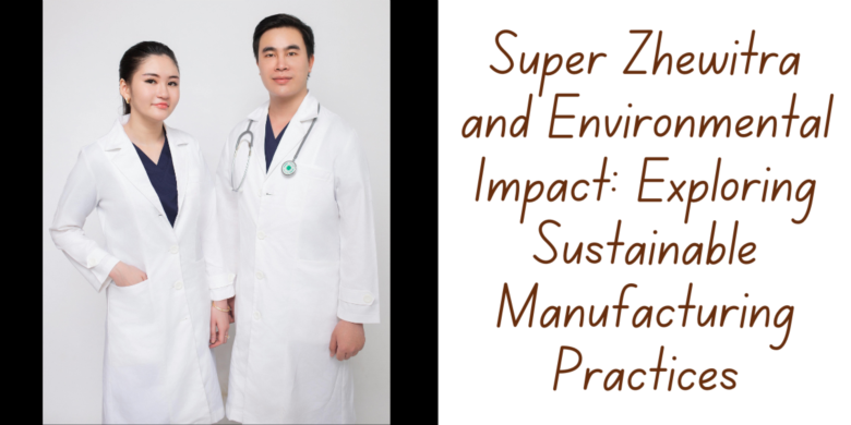 Super Zhewitra and Environmental Impact: Exploring Sustainable Manufacturing Practices