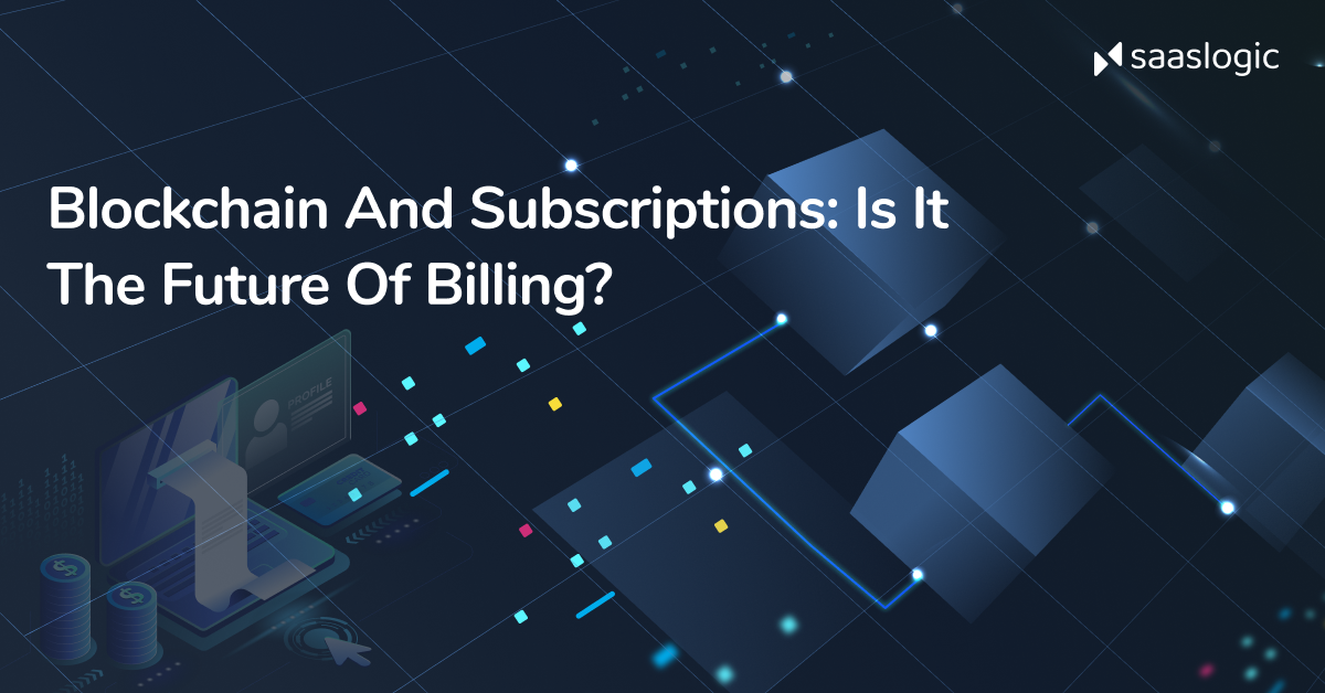 Blockchain and Subscriptions: The Future of Billing