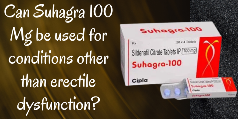 Can Suhagra 100 Mg be used for conditions other than erectile dysfunction?