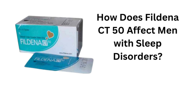 How Does Fildena CT 50 Affect Men with Sleep Disorders?