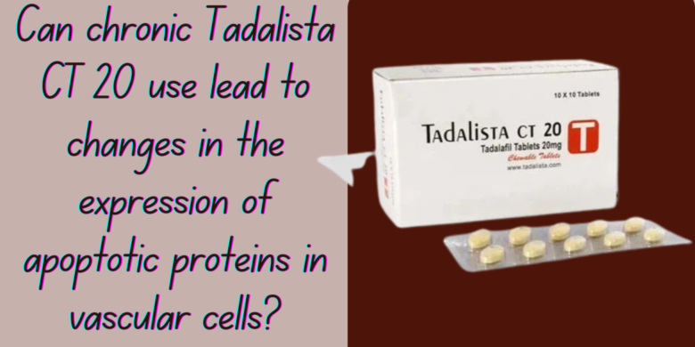 Can chronic Tadalista CT 20 use lead to changes in the expression of apoptotic proteins in vascular 