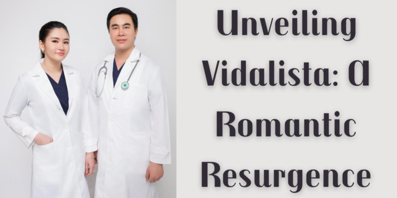 Unveiling Vidalista: A Romantic Resurgence