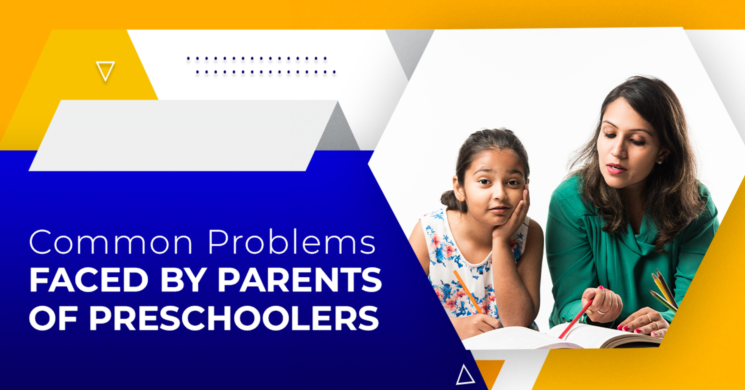 Common Problems Faced By Parents of Preschoolers