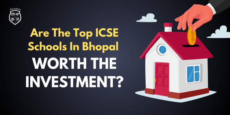 Are The Top ICS Schools In Bhopal Worth The Investment?