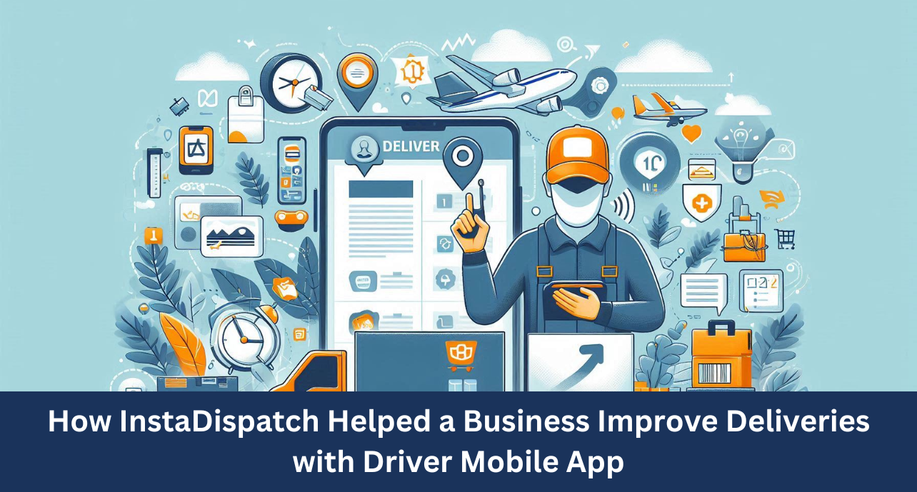 How InstaDispatch Helped a Business Improve Deliveries