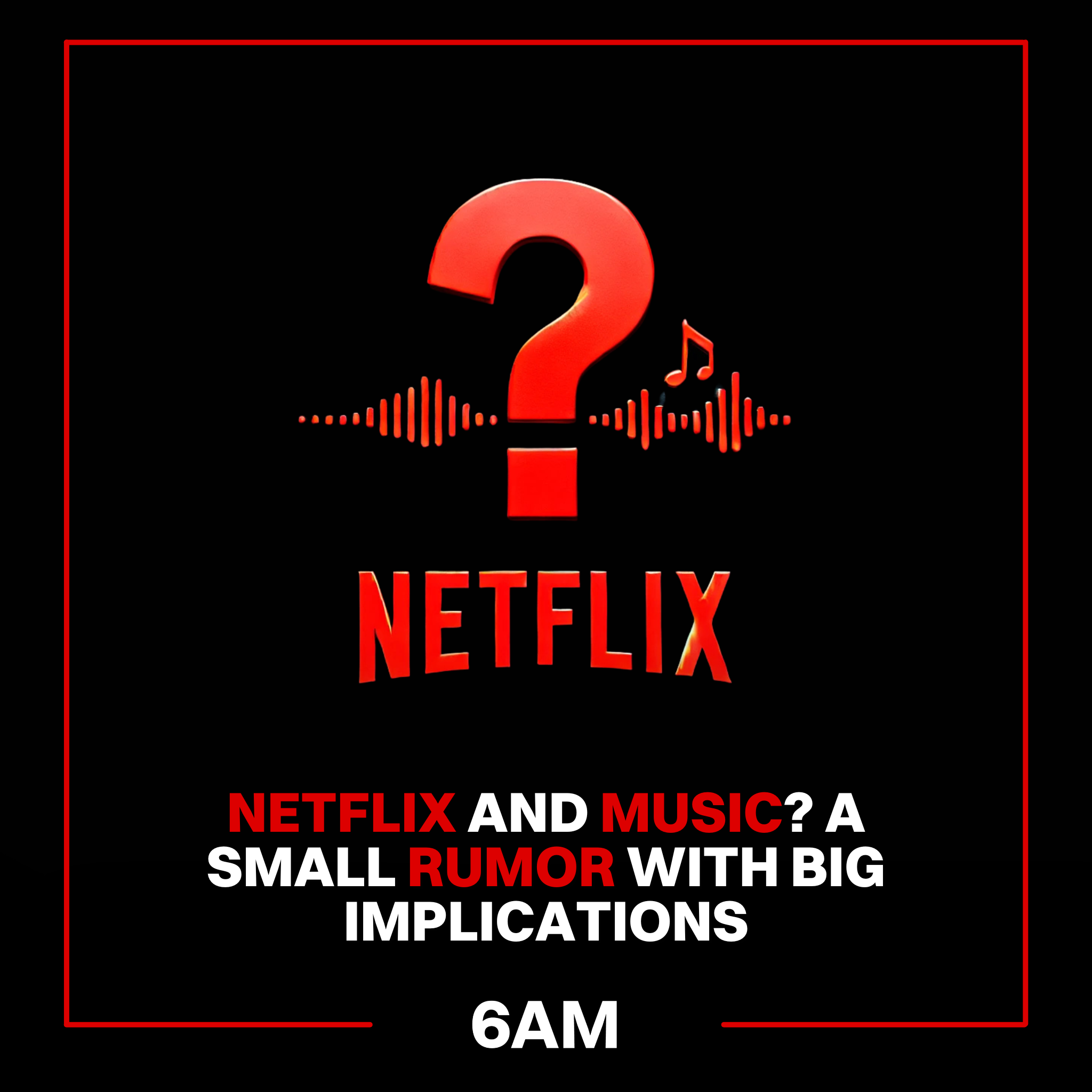 Netflix and Music? A Small Rumor With Big Implications | SIX AM