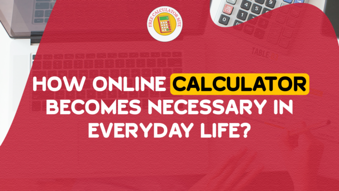 How Online Calculator Becomes Necessary in Everyday Life?