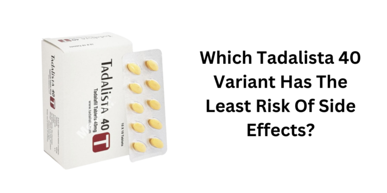 Which Tadalista 40 Variant Has The Least Risk Of Side Effects?