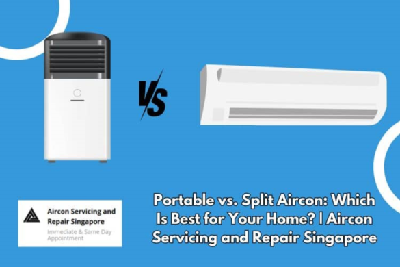 Portable vs. Split Aircon: Choosing the Best for Your Needs | Aircon Servicing Singapore