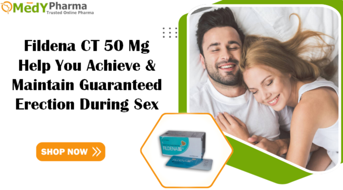 Fildena CT 50 Mg Help You Achieve & Maintain Guaranteed Erection During Sex
