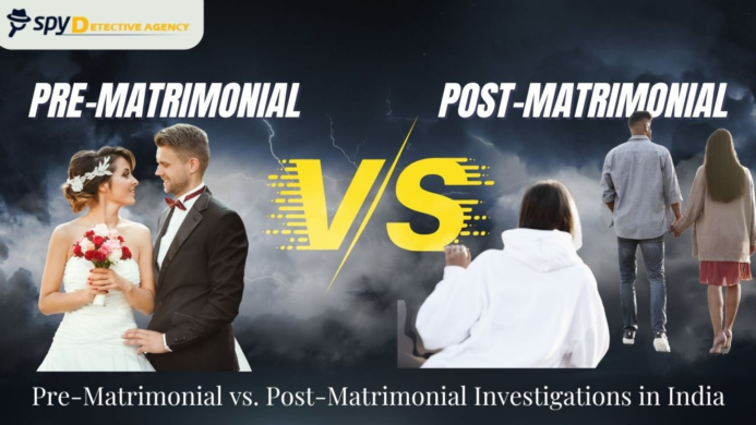 Pre-Matrimonial vs. Post-Matrimonial Investigations in India