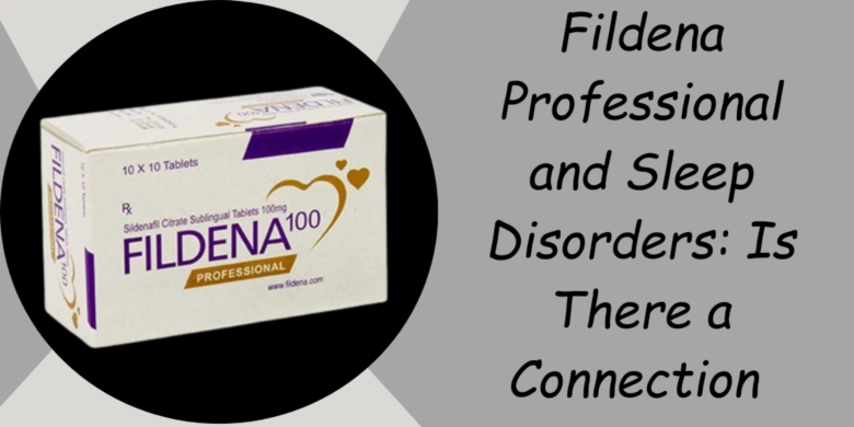 Fildena Professional and Sleep Disorders: Is There a Connection 