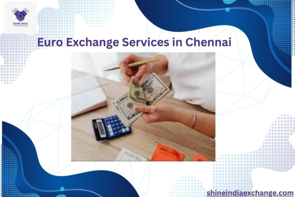 Best Euro Money Exchange Services in Chennai: A Guide for Individuals and Businesses