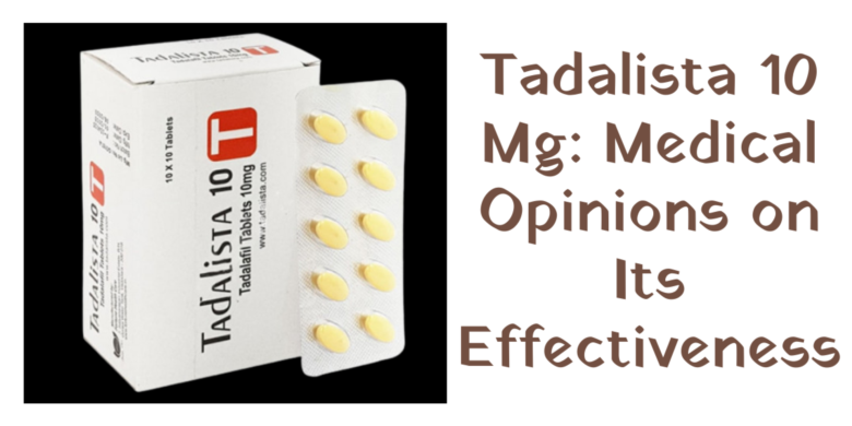 Tadalista 10 Mg: Medical Opinions on Its Effectiveness