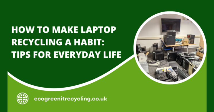 How to Make Laptop Recycling a Habit: Tips for Everyday Life 