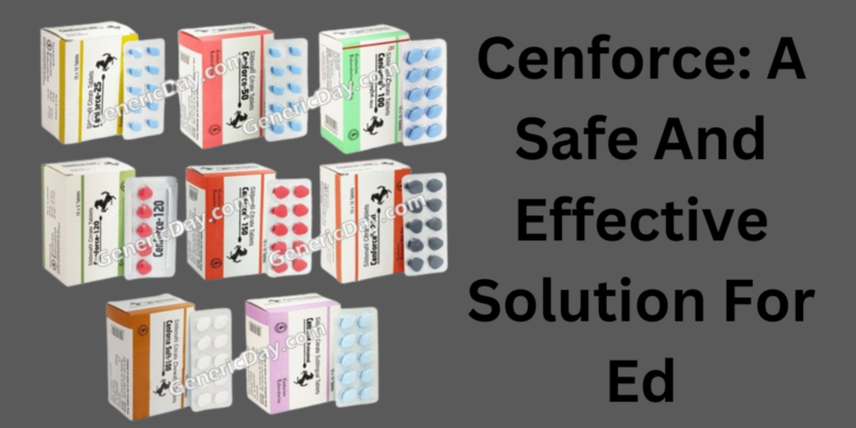 Cenforce: A Safe And Effective Solution For Ed