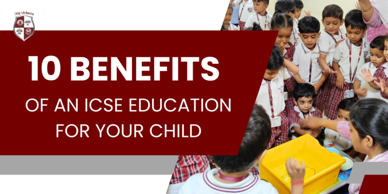 10 Benefits of an ICSE Education for Your Child