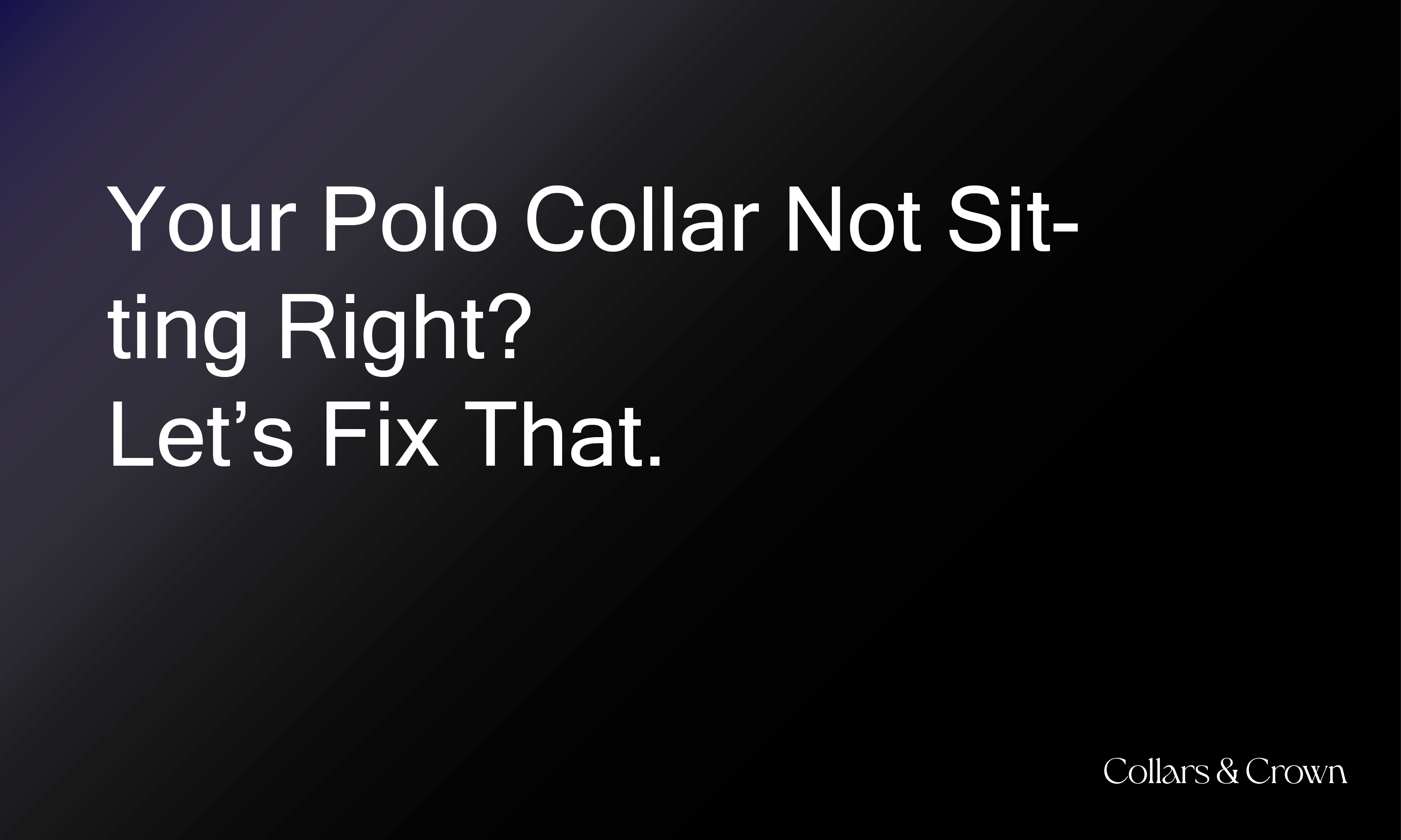 Your Polo Collar Not Sitting Right? Let’s Fix That.