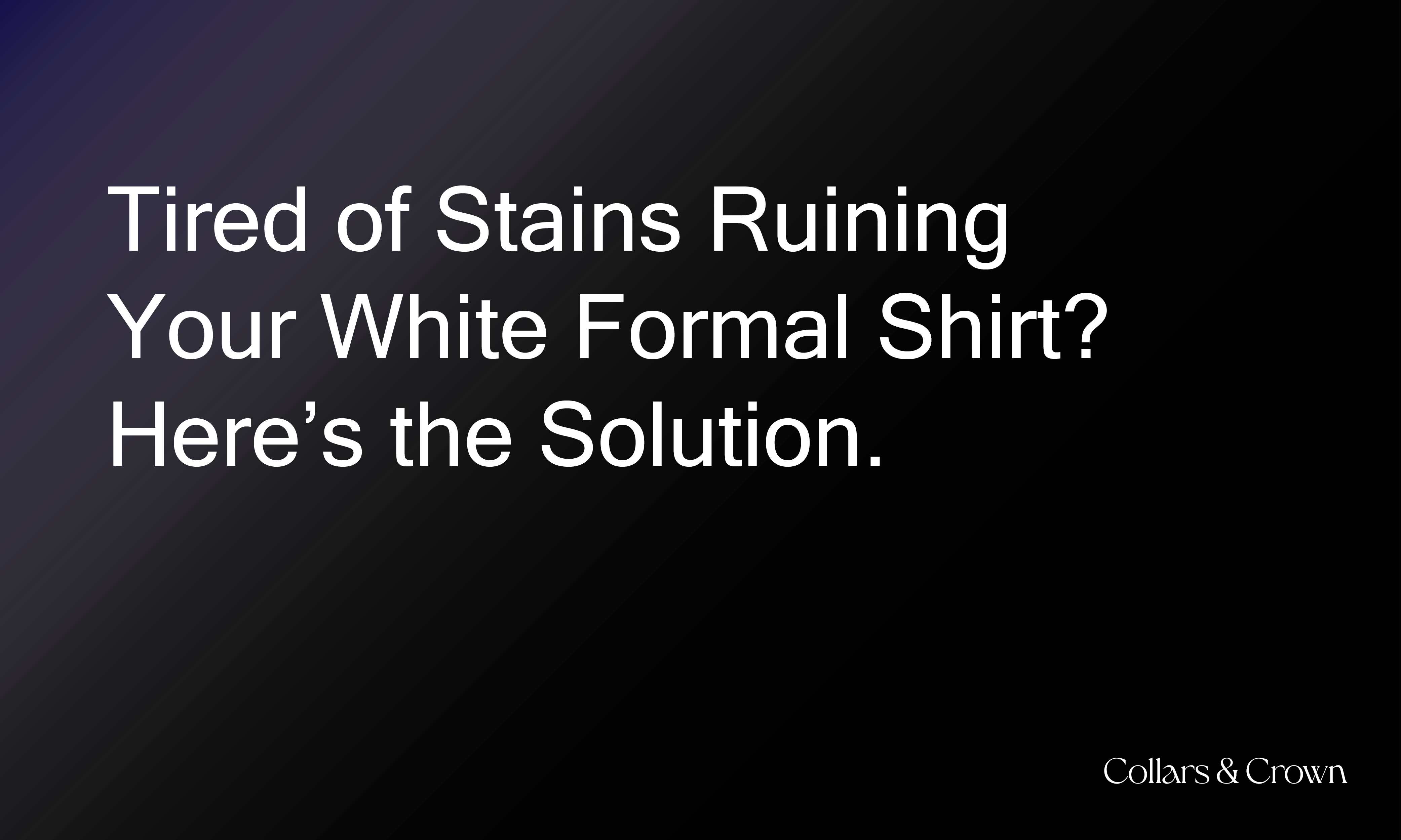 Tired of Stains Ruining Your White Formal Shirt? Here’s the Solution.