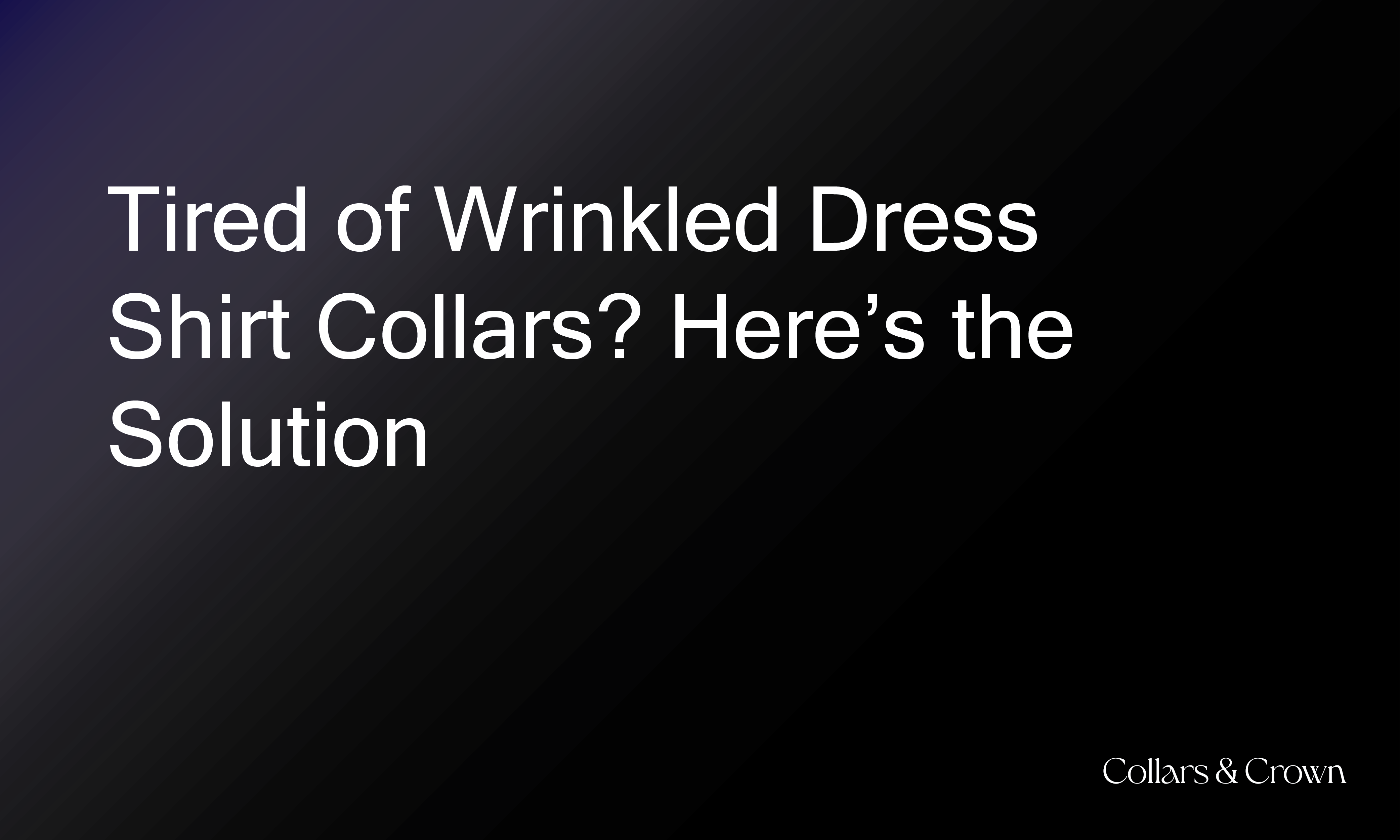 Tired of Wrinkled Dress Shirt Collars? Here’s the Solution