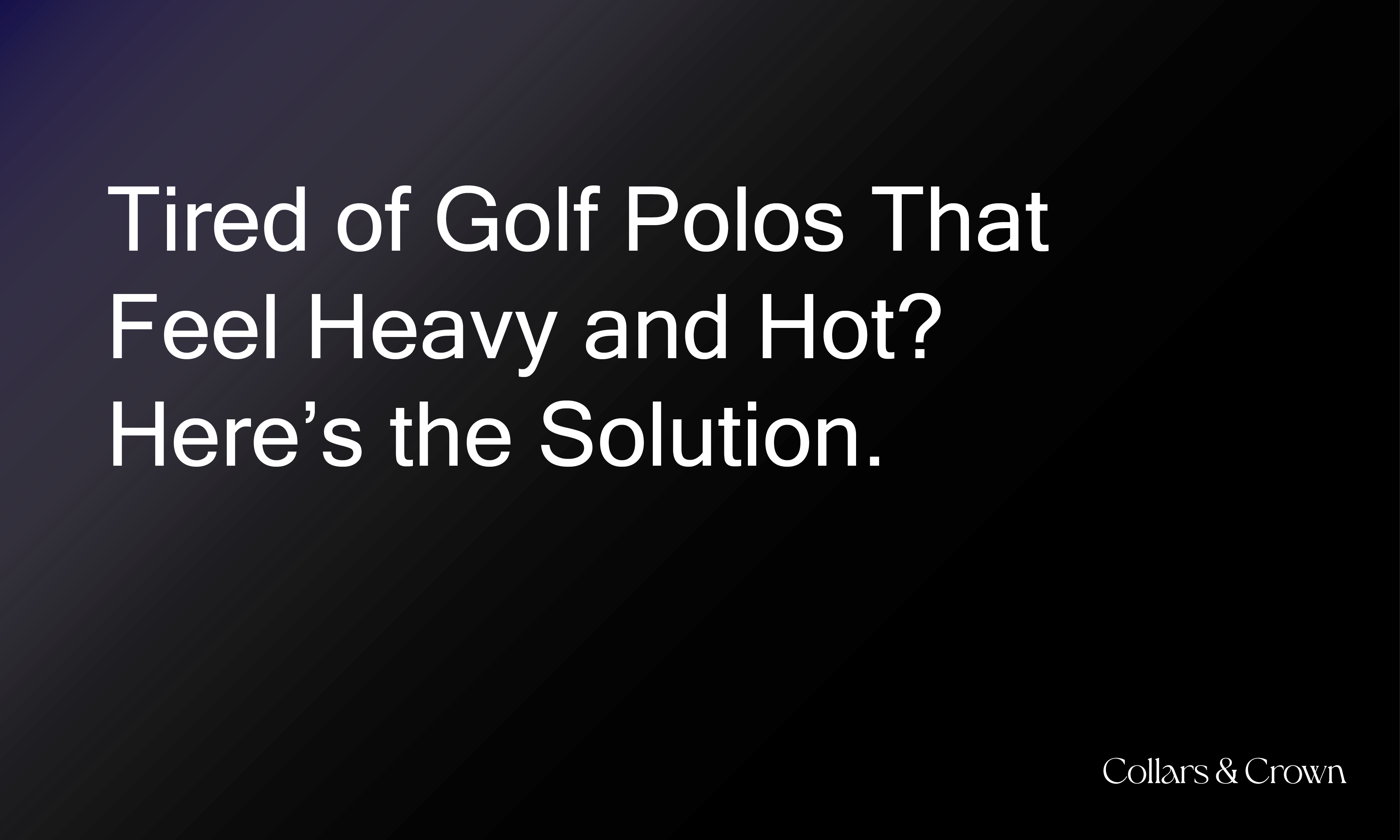 Tired of Golf Polos That Feel Heavy and Hot? Here’s the Solution.