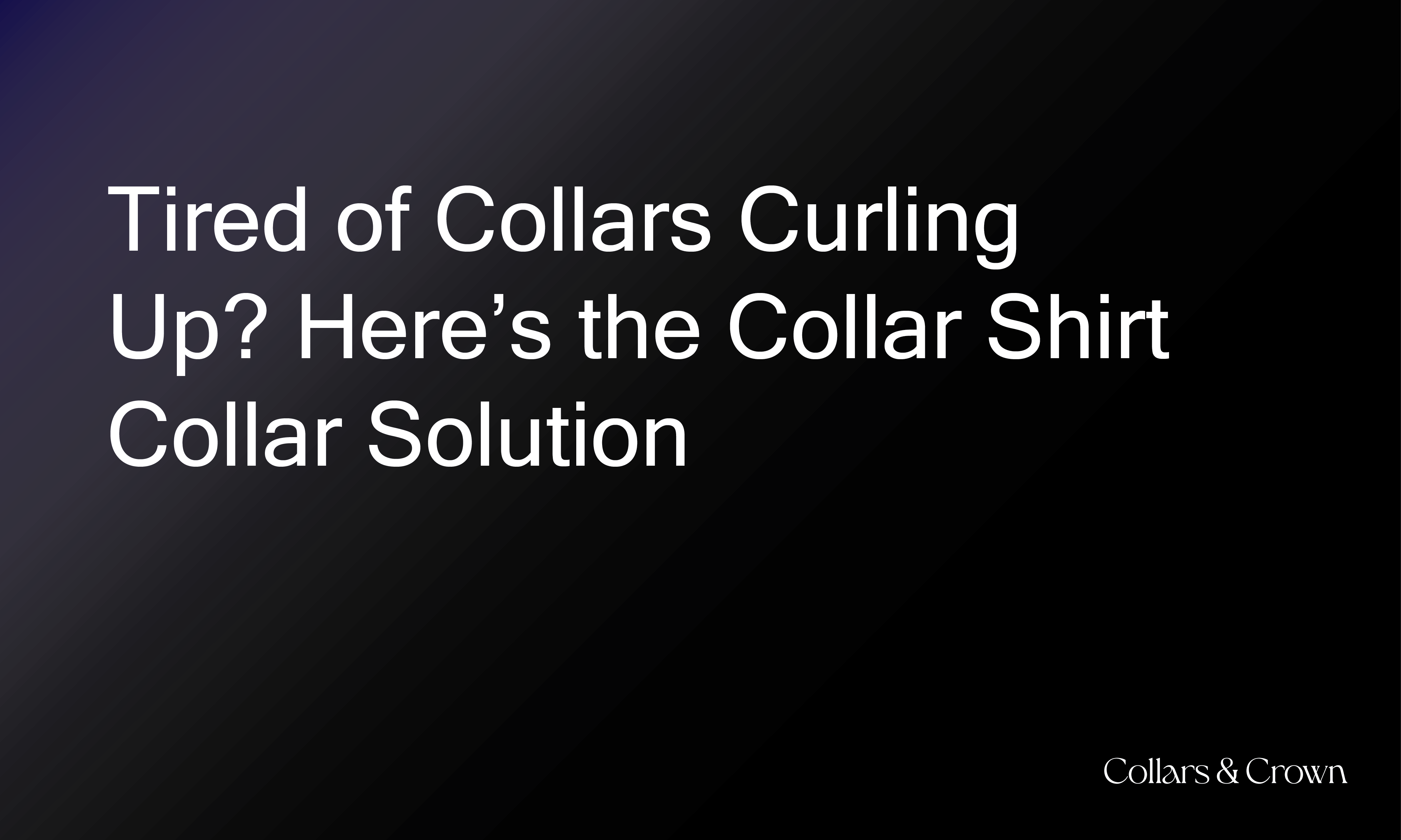 Tired of Collars Curling Up? Here’s the Collar Shirt Collar Solution