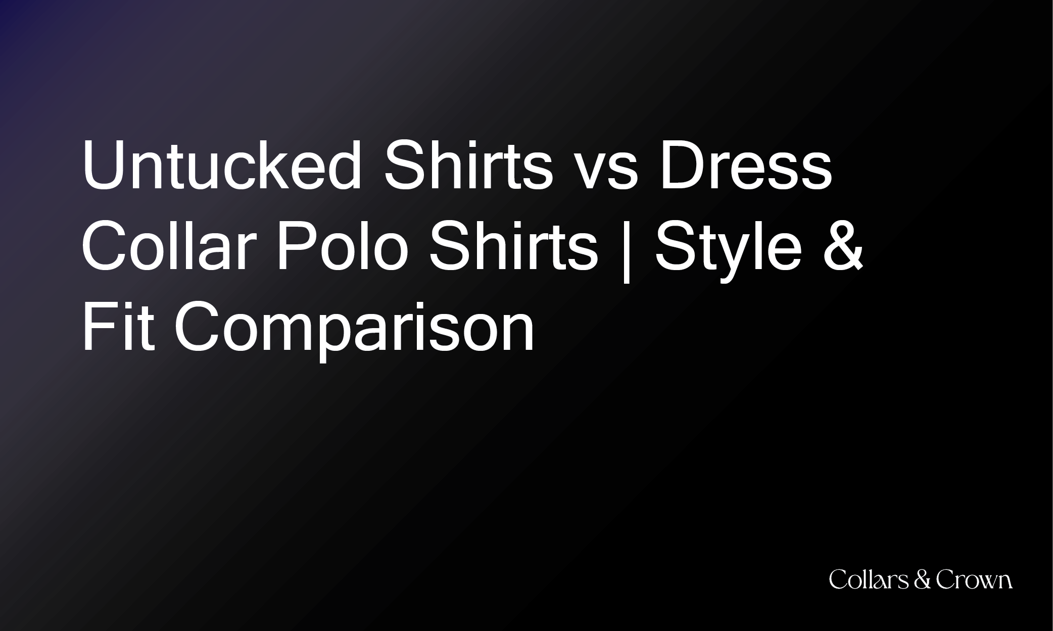 Untucked Shirts vs Dress Collar Polo Shirts | Style & Fit Comparison