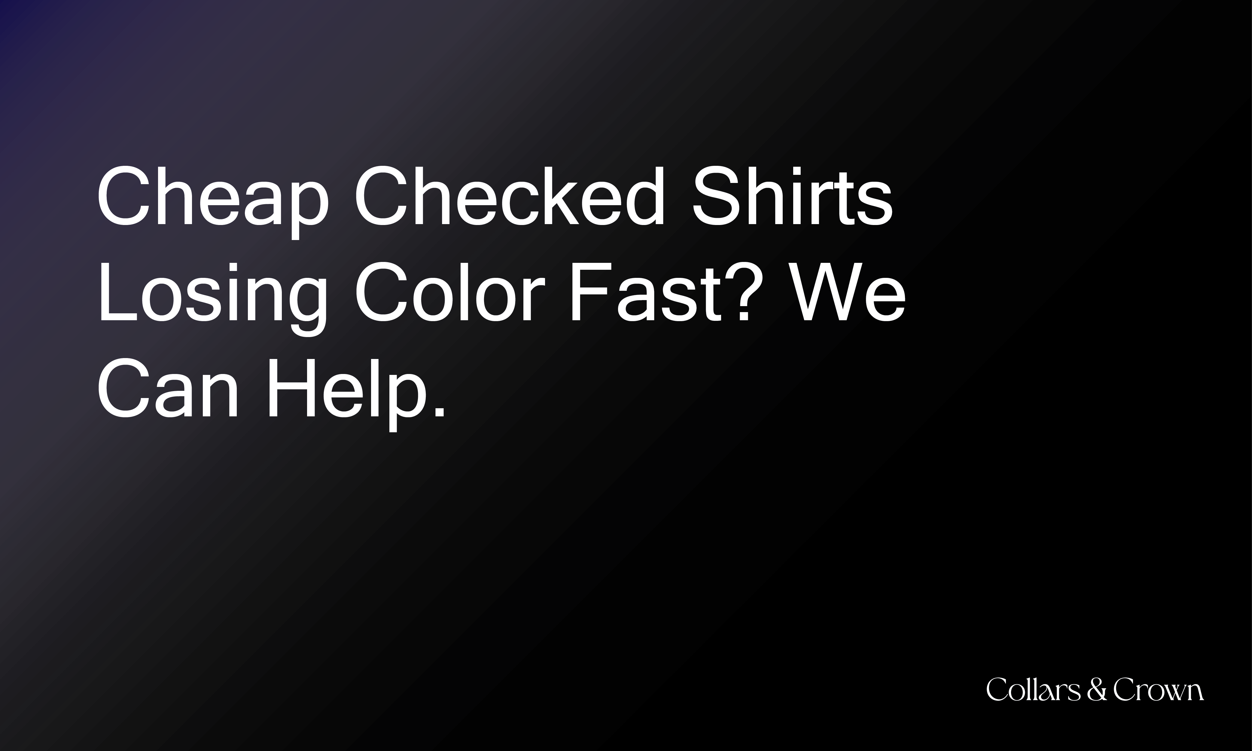 Cheap Checked Shirts Losing Color Fast? We Can Help.