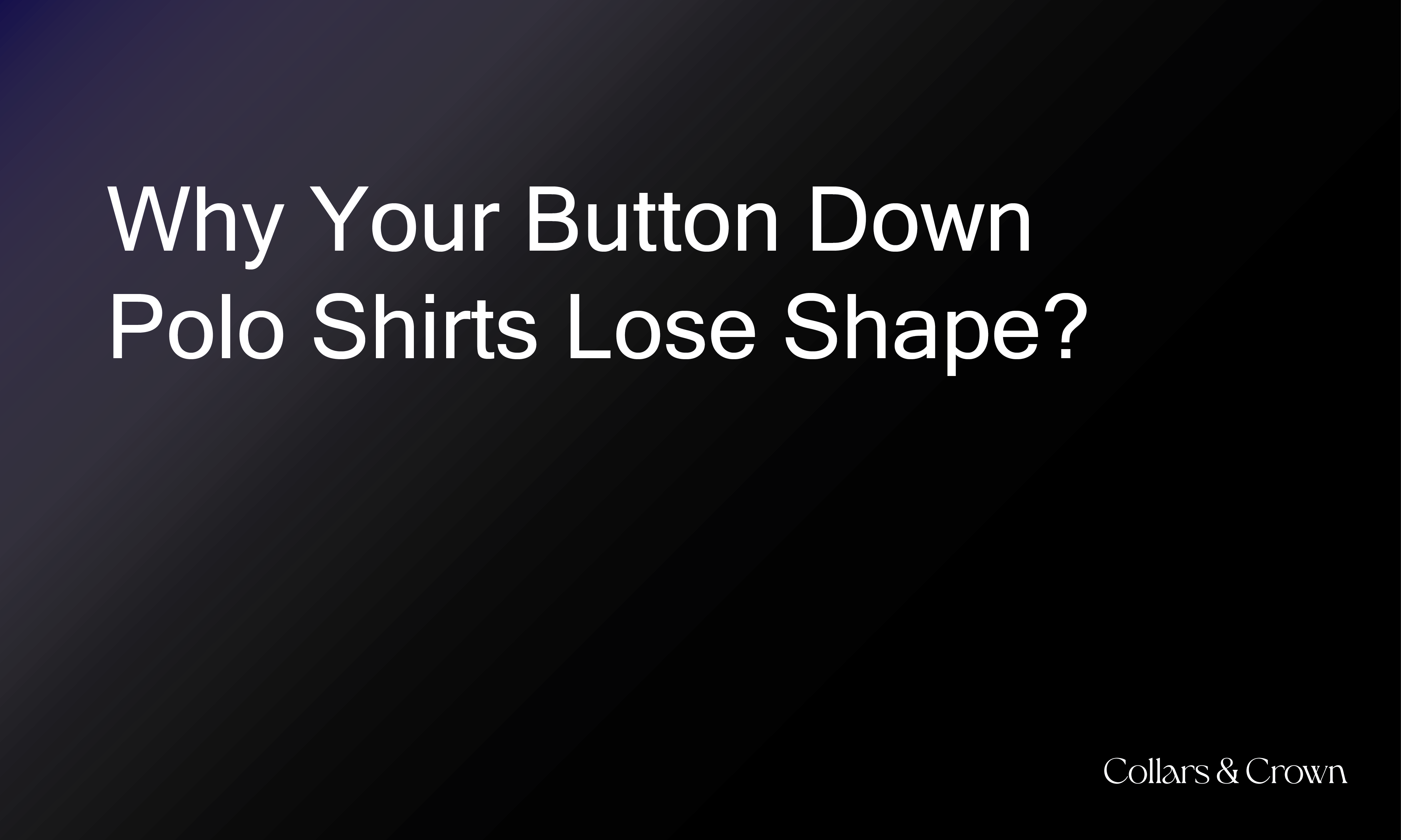Button Down Collar: Why Your Button Down Polo Shirts Lose Shape (and How to Fix It)