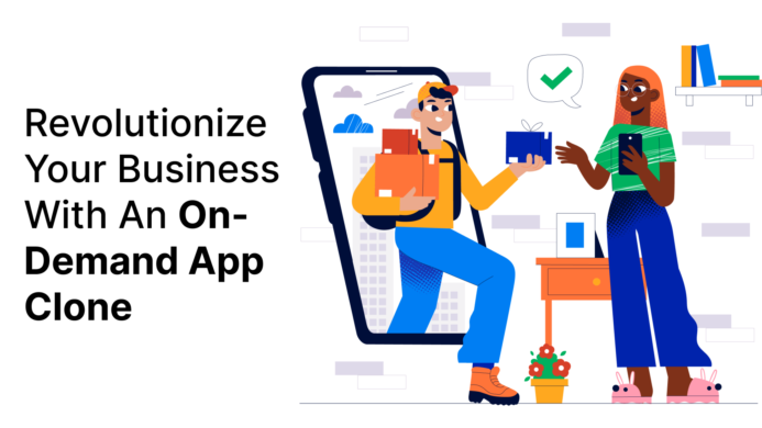 Revolutionize Your Business With An On-Demand App Clone