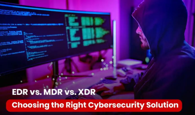 Decoding EDR vs. MDR vs. XDR: Choose the Right Cybersecurity Solution.