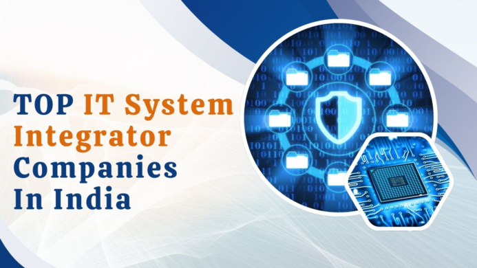 TOP IT System Integrator Companies in India: Leaders Driving Digital Transformation