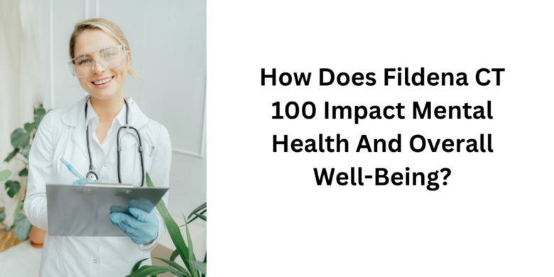 How Does Fildena CT 100 Impact Mental Health And Overall Well-Being?