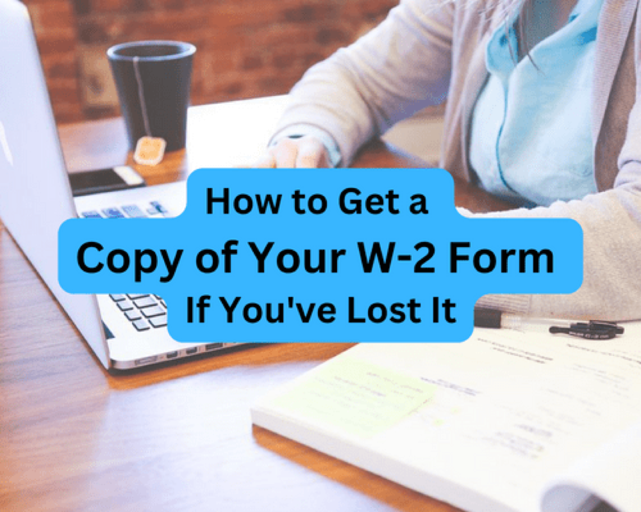 How to Get a Copy of Your W-2 Form If You've Lost It